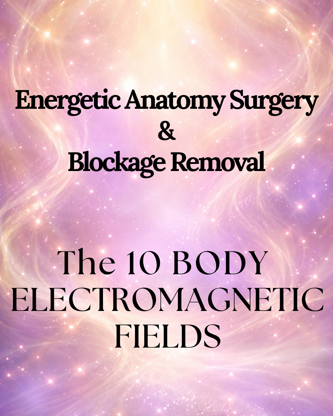 Energetic Blockage Removal: The 10 Electromagnetic Fields of the Body